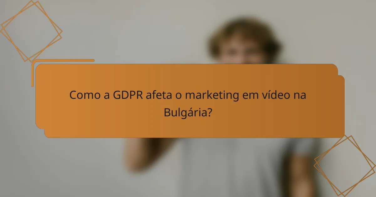 Como a GDPR afeta o marketing em vídeo na Bulgária?
