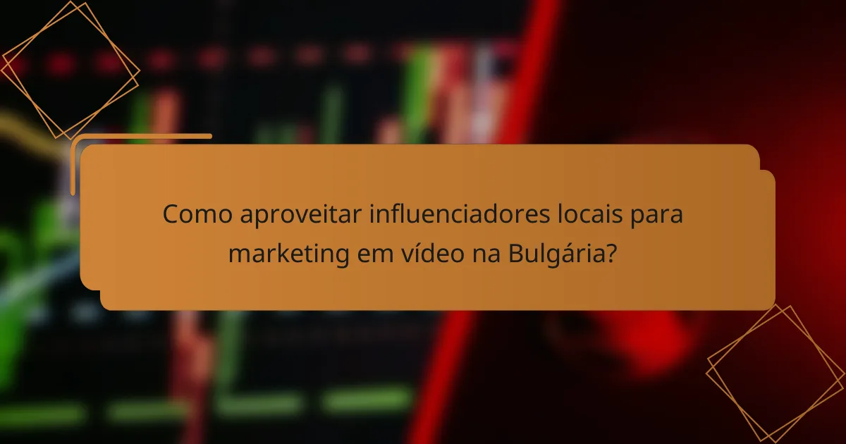 Como aproveitar influenciadores locais para marketing em vídeo na Bulgária?