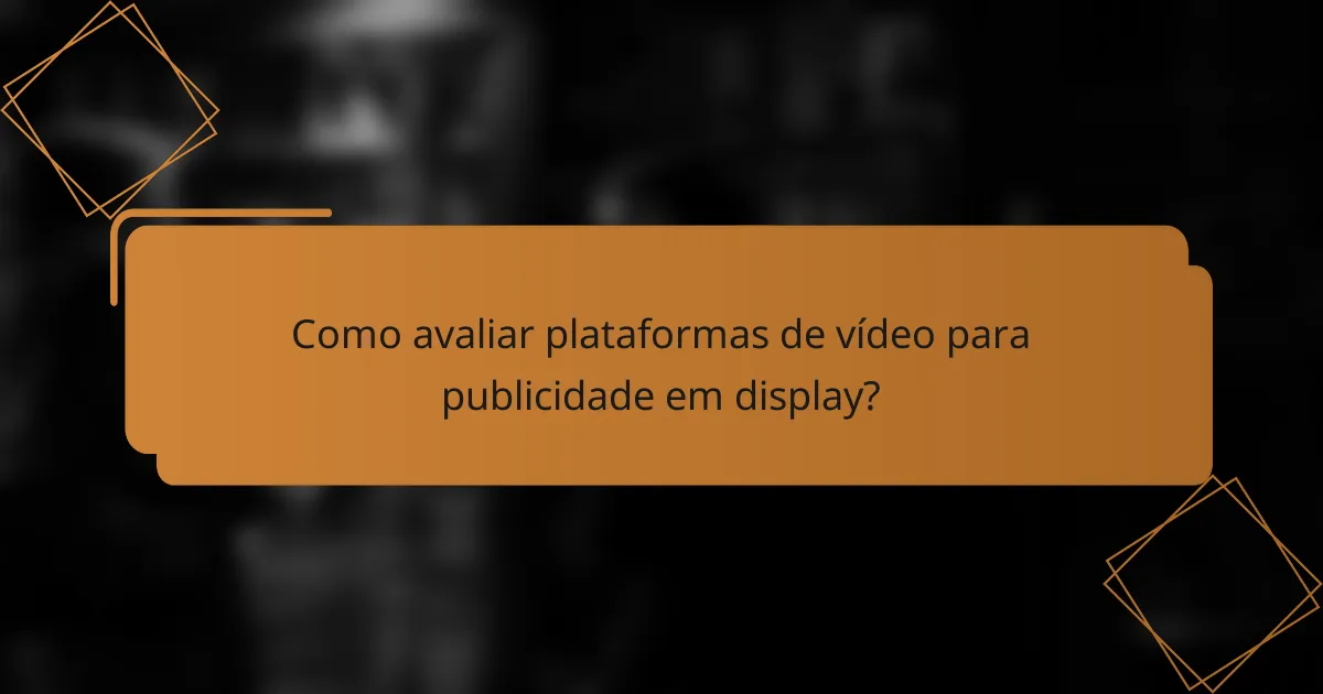 Como avaliar plataformas de vídeo para publicidade em display?