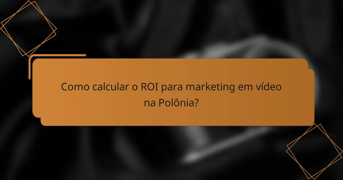 Como calcular o ROI para marketing em vídeo na Polônia?