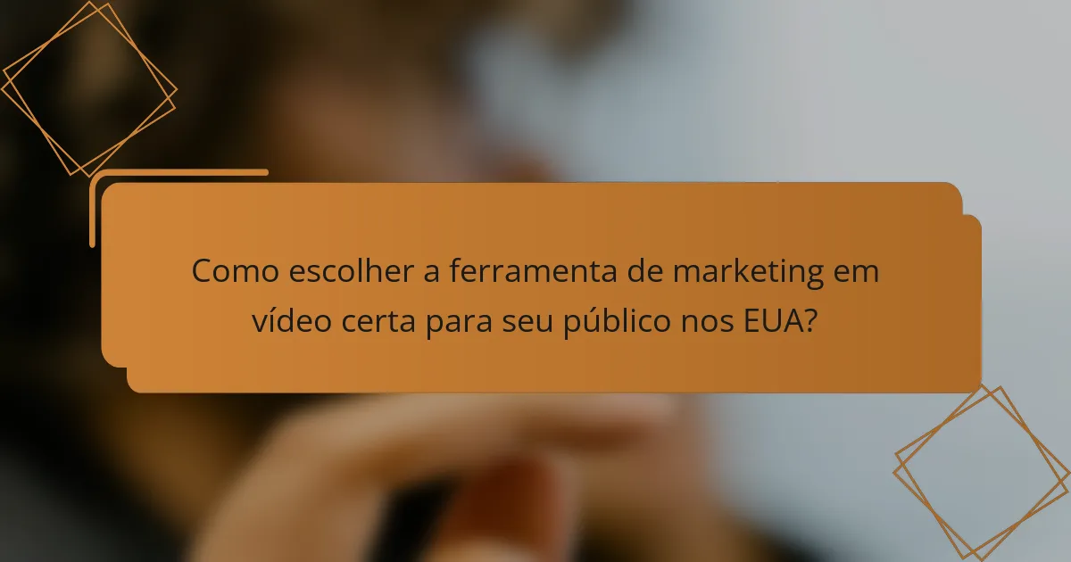Como escolher a ferramenta de marketing em vídeo certa para seu público nos EUA?