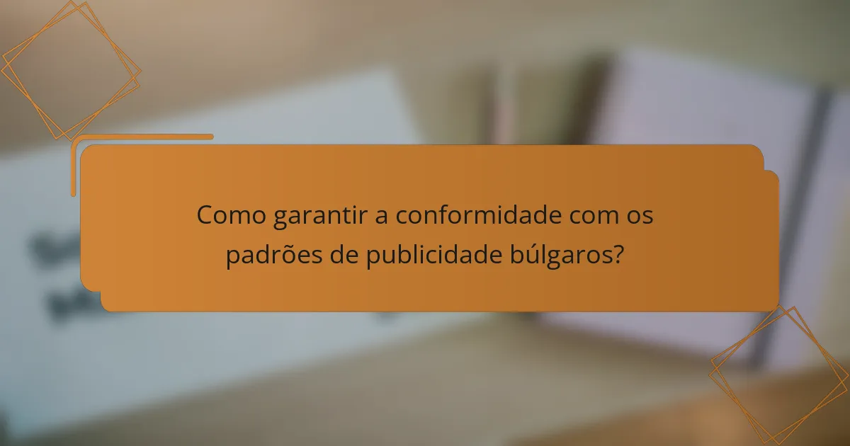 Como garantir a conformidade com os padrões de publicidade búlgaros?