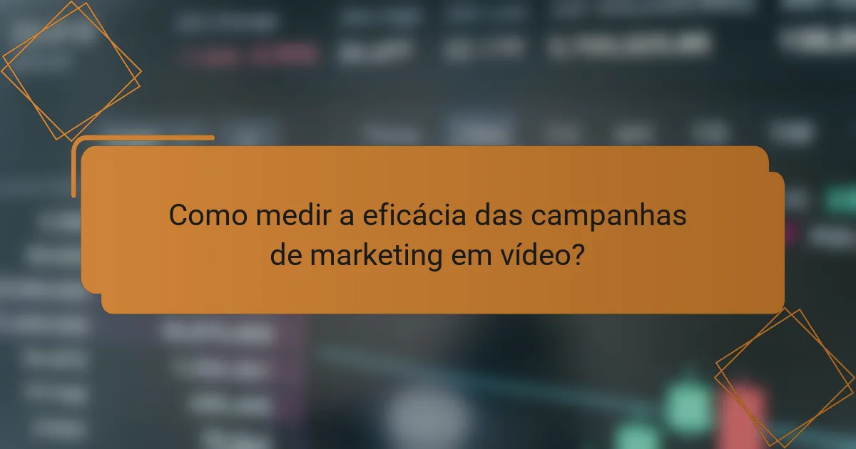 Como medir a eficácia das campanhas de marketing em vídeo?