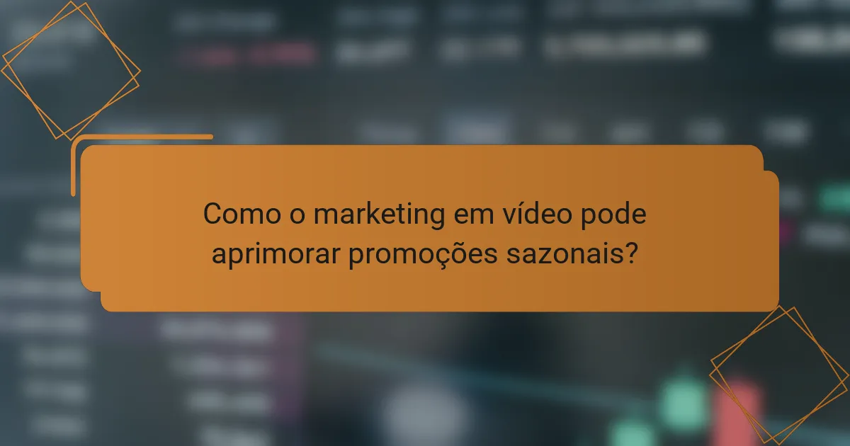 Como o marketing em vídeo pode aprimorar promoções sazonais?