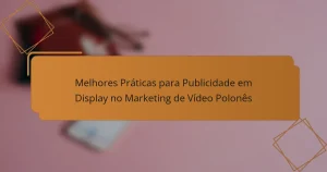 Melhores Práticas para Publicidade em Display no Marketing de Vídeo Polonês
