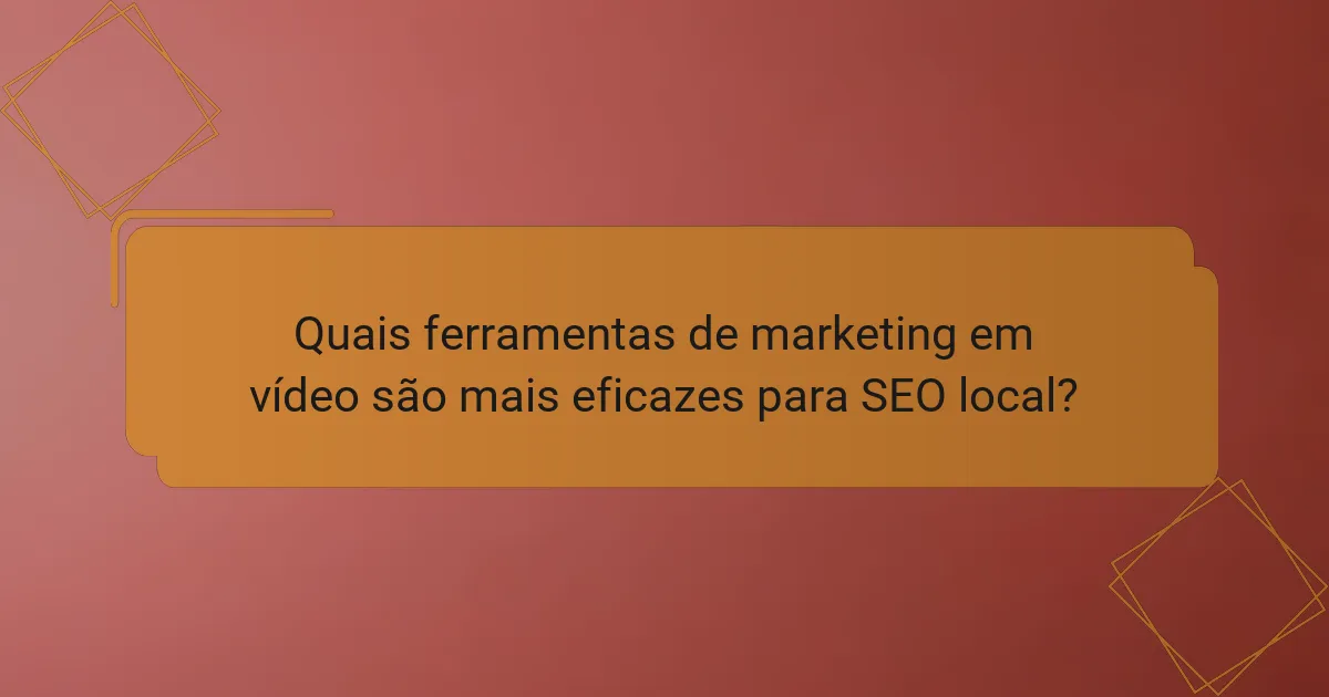 Quais ferramentas de marketing em vídeo são mais eficazes para SEO local?