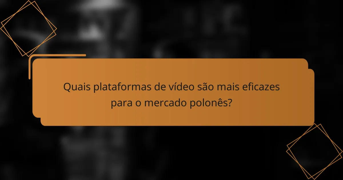 Quais plataformas de vídeo são mais eficazes para o mercado polonês?