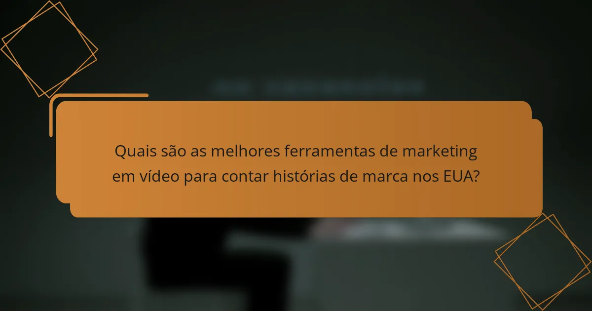 Quais são as melhores ferramentas de marketing em vídeo para contar histórias de marca nos EUA?