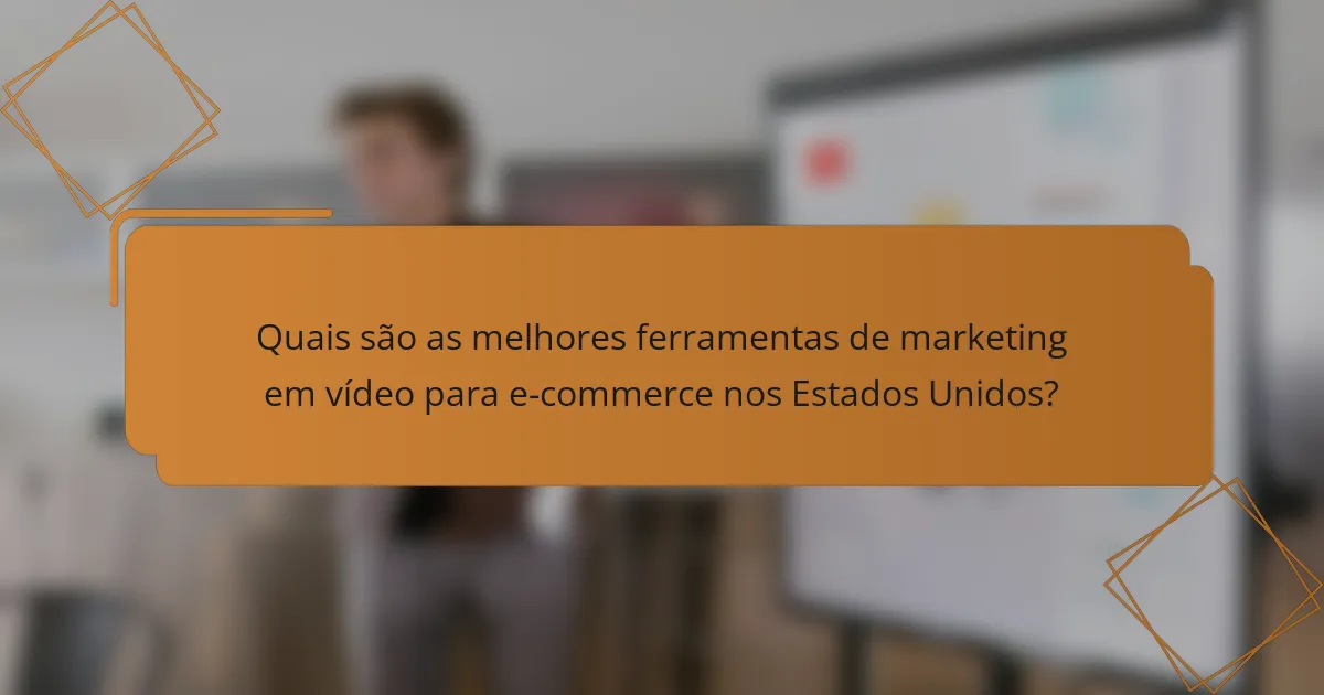 Quais são as melhores ferramentas de marketing em vídeo para e-commerce nos Estados Unidos?