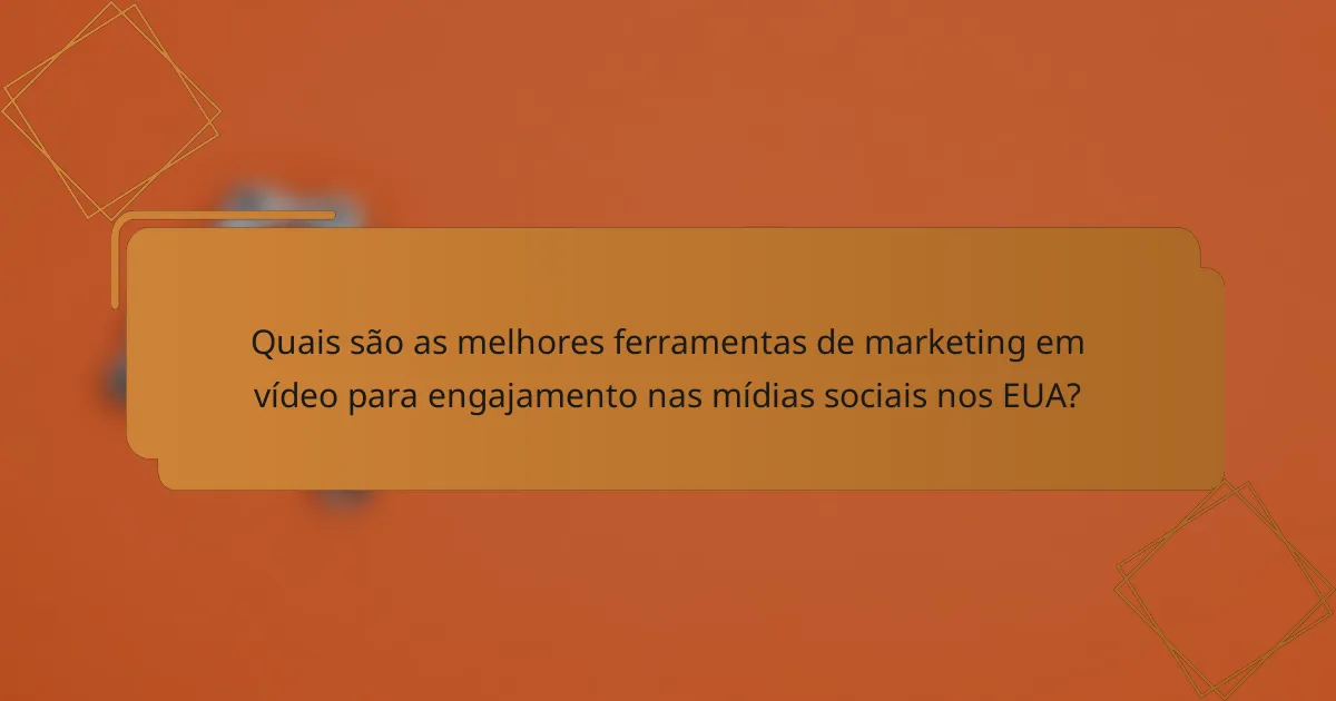Quais são as melhores ferramentas de marketing em vídeo para engajamento nas mídias sociais nos EUA?