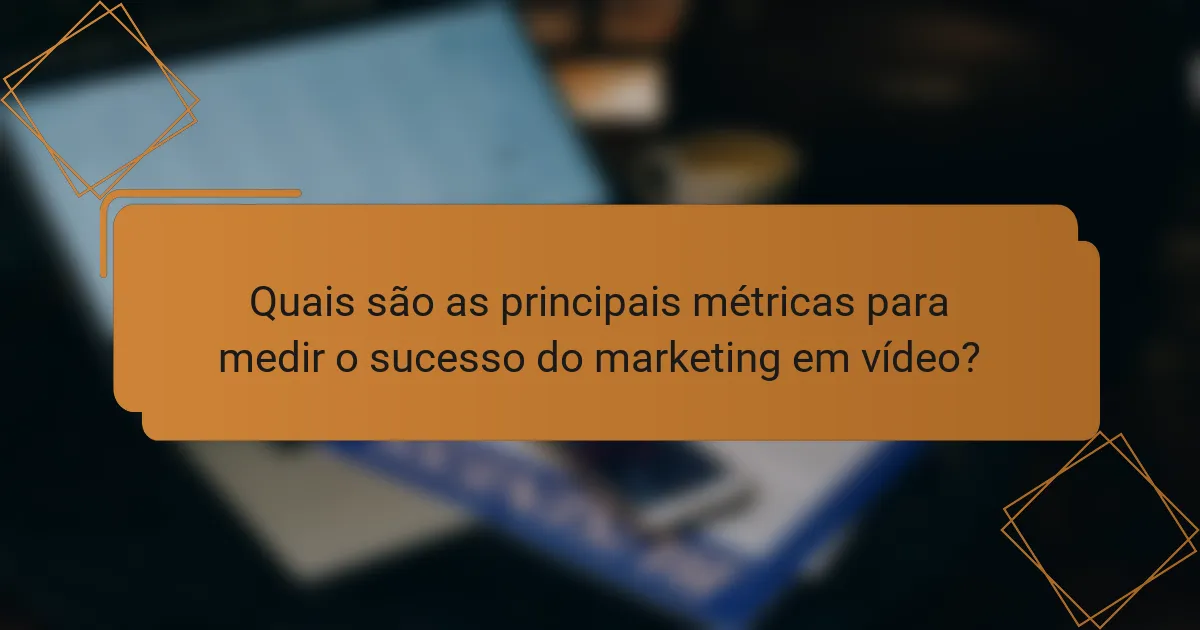 Quais são as principais métricas para medir o sucesso do marketing em vídeo?