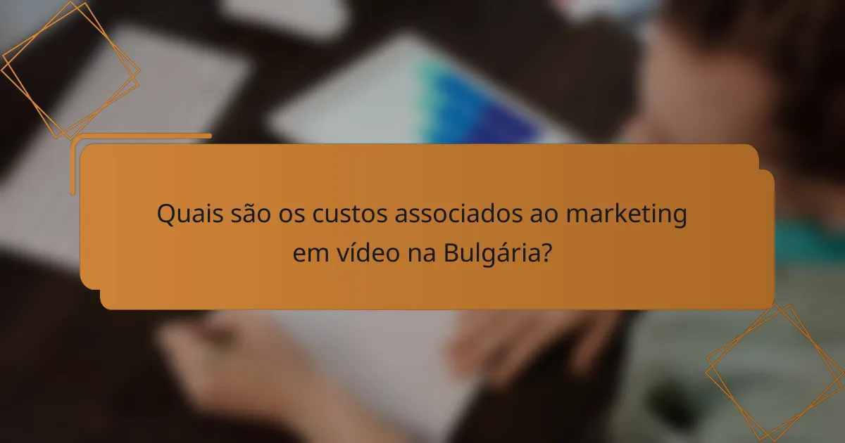 Quais são os custos associados ao marketing em vídeo na Bulgária?