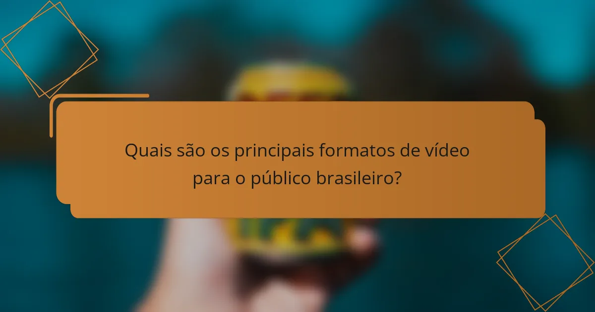 Quais são os principais formatos de vídeo para o público brasileiro?