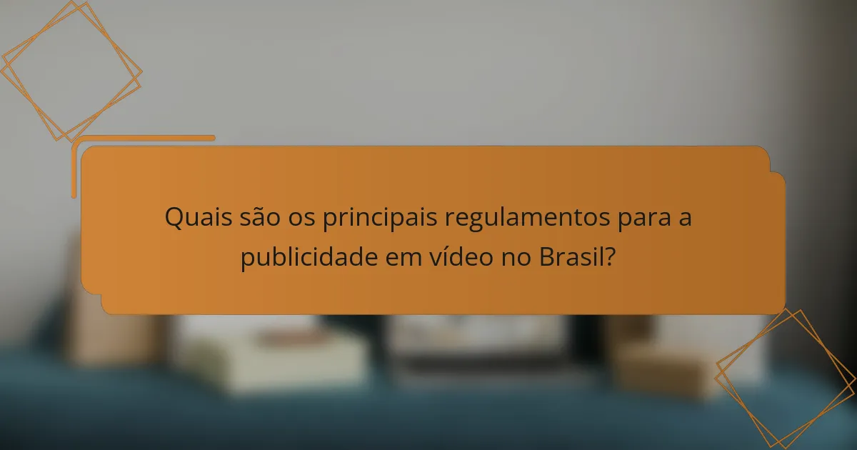 Quais são os principais regulamentos para a publicidade em vídeo no Brasil?